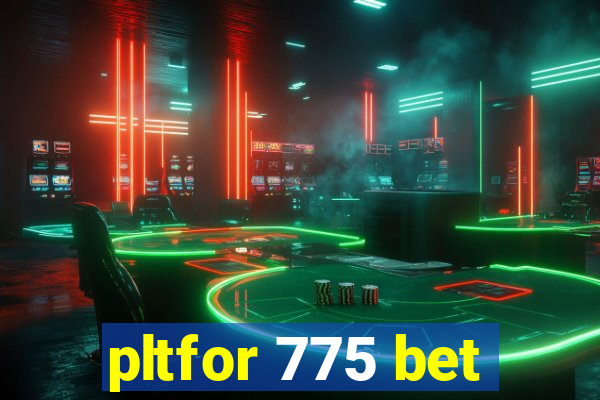 pltfor 775 bet